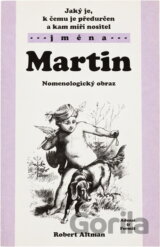 Jaký je, k čemu je předurčen a kam míří nositel jména Martin : nomenologický obraz