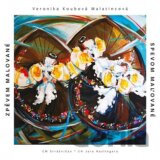 Veronika Koubová Malatincová: Zpěvem malované / Spevom maľované