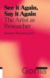 See It Again, Say It Again: The Artist as Researcher