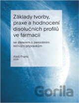Základy tvorby, praxe a hodnocení disolučních profilů ve farmacii : se zřetelem k perorálním léčivým přípravkům