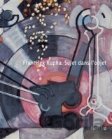 František Kupka. Sujet dans l’objet