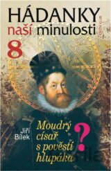 Hádanky naší minulosti/8 - Moudrý císař s pověstí hlupáka