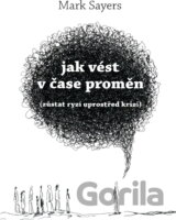 Jak vést v čase proměn : (zůstat ryzí uprostřed krizí)