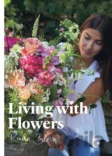 Living with Flowers: Blooms & Bouquets for the Home