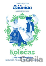 Umelecký súbor Lúčnica: Koločas: O sile lásky a obyčajov