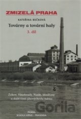 Zmizelá Praha - Továrny a tovární haly