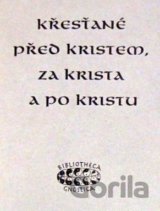 Křesťané před Kristem, za Krista a po Kristu