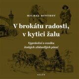 V brokátu radosti, v kytici žalu: Vyprávění o vzniku českých zlidovělých písní