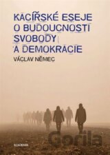Kacířské eseje o budoucnosti svobody a demokracie