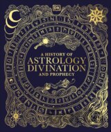A History of Astrology, Divination and Prophecy