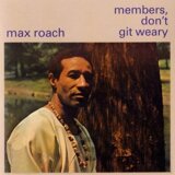 Max Roach:  Members, Don’t Git Weary LP