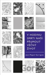 V hodinu smrti naší. Přijmout věčný život