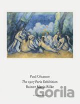 The 1907 Paris Exhibition: Paul Cezanne/ Rainer Maria Rilke