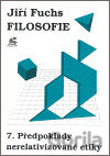 Filosofie 7. - Předpoklady nerelativizované etiky