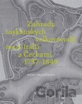 Zahrady toskánských velkovévodů mezi Toskánskem a Čechami 1737-1849