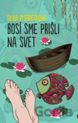 Bosí sme prišli na svet