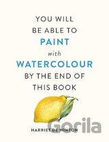 You Will Be Able to Paint with Watercolour by the End of This Book
