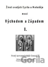 Život svatých Cyrila a Metoděje mezi Východem a Západem I.