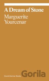 Marguerite Yourcenar: A Dream of Stone