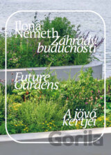 Záhrady budúcnosti. Future Gardens. A jövő kertjei.