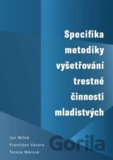 Specifika metodiky vyšetřování trestné činnosti mladistvých