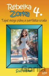 Rebelka Zorka 4 - Tajné mega plány a parťácka zrada