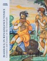 Maiolica in Renaissance. Venice Ceramics and Luxury at the Crossroads