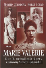 Marie Valérie - Deník nejmilejší dcery císařovny Alžběty Rak (Horst Schadová Mar