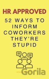 HR Approved 52 Ways To Inform Coworkers They're Stupid