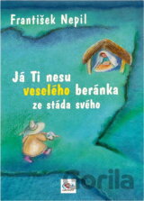 Já Ti nesu veselého beránka ze stáda svého : 15 vánočních fejetonů pro dospělé, známých z rozhlasových Dobrých jiter a 4 vánoční pohádky pro děti