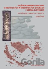 Využitie kamennej suroviny v neolitických a eneolitických stavbách z územia Slovenska