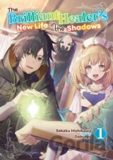 The Brilliant Healer's New Life in the Shadows: Volume 1 (Light Novel)