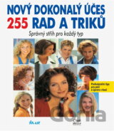 Nový dokonalý účes : 255 rad a triků : správný střih pro každý typ