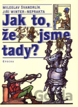 Jak to, že jsme tady?
