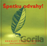 Špetku odvahy!