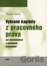 Vybrané kapitoly z pracovného práva pre zdravotníckych a sociálnych pracovníkov