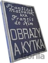 František Matoušek AKA Francis de Nim/Obrazy a kytka