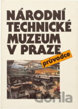 Národní technické muzeum v Praze : průvodce