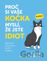 Proč si vaše kočka myslí, že jste idiot - Zábavný průvodce kočičí logikou