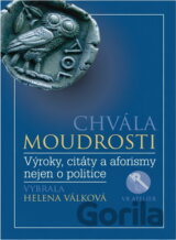 Chvála moudrosti : výroky, citáty a aforismy nejen o politice