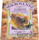 Mikrovlnné vaření : velká kuchařka pro mikrovlnné trouby