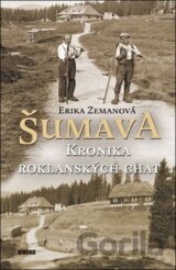 Šumava - Kronika roklanských chat