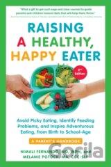 Raising a Healthy, Happy Eater: A Parent's Handbook, Second Edition