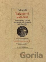Tajemství katedrál a esoterický výklad hermetických symbolů Velkého Díla