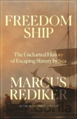 Freedom Ship : The Uncharted History of Escaping Slavery by Sea