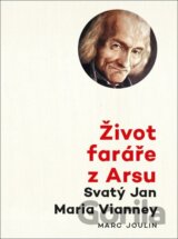 Život faráře z Arsu - Svatý Jan Maria Vianney