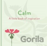 Calm: A Little Book of Inspiration