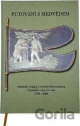 Putování s medvědem : sborník k výročí 650 let města Vysokého nad Jizerou 1354-2004