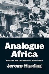 Analogue Africa : Notes on the Anti-Colonial Imagination