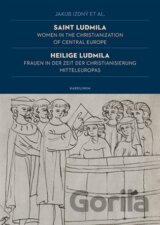 Saint Ludmila / Heilige Ludmila Women in the Christianization of Central Europe / Frauen in der Zeit der Christianisierung Mitteleuropas